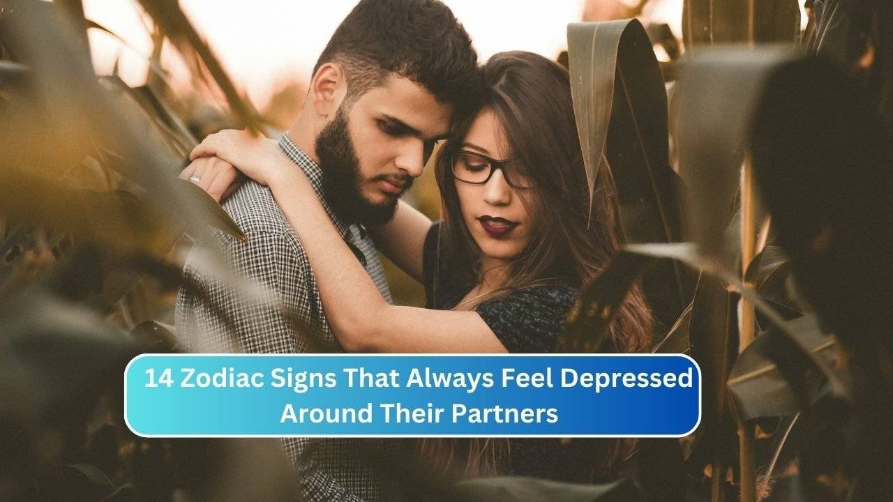 14 Zodiac Signs That Always Feel Depressed Around Their Partners