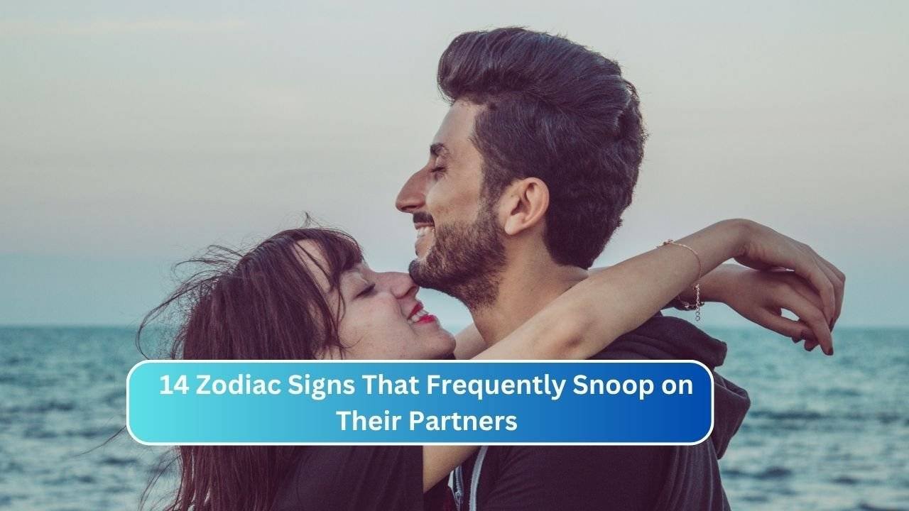 14 Zodiac Signs That Frequently Snoop on Their Partners